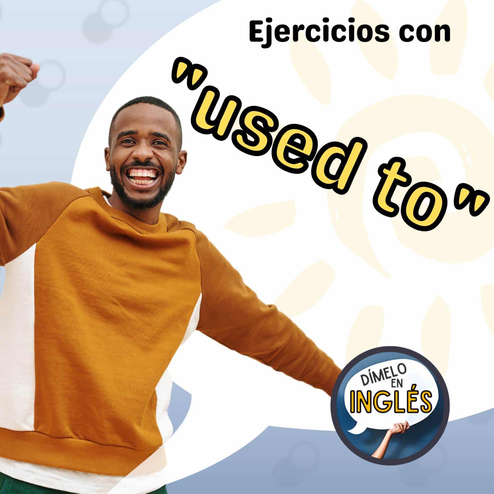 Understanding and Using “Used To” in Past Tense Sentences