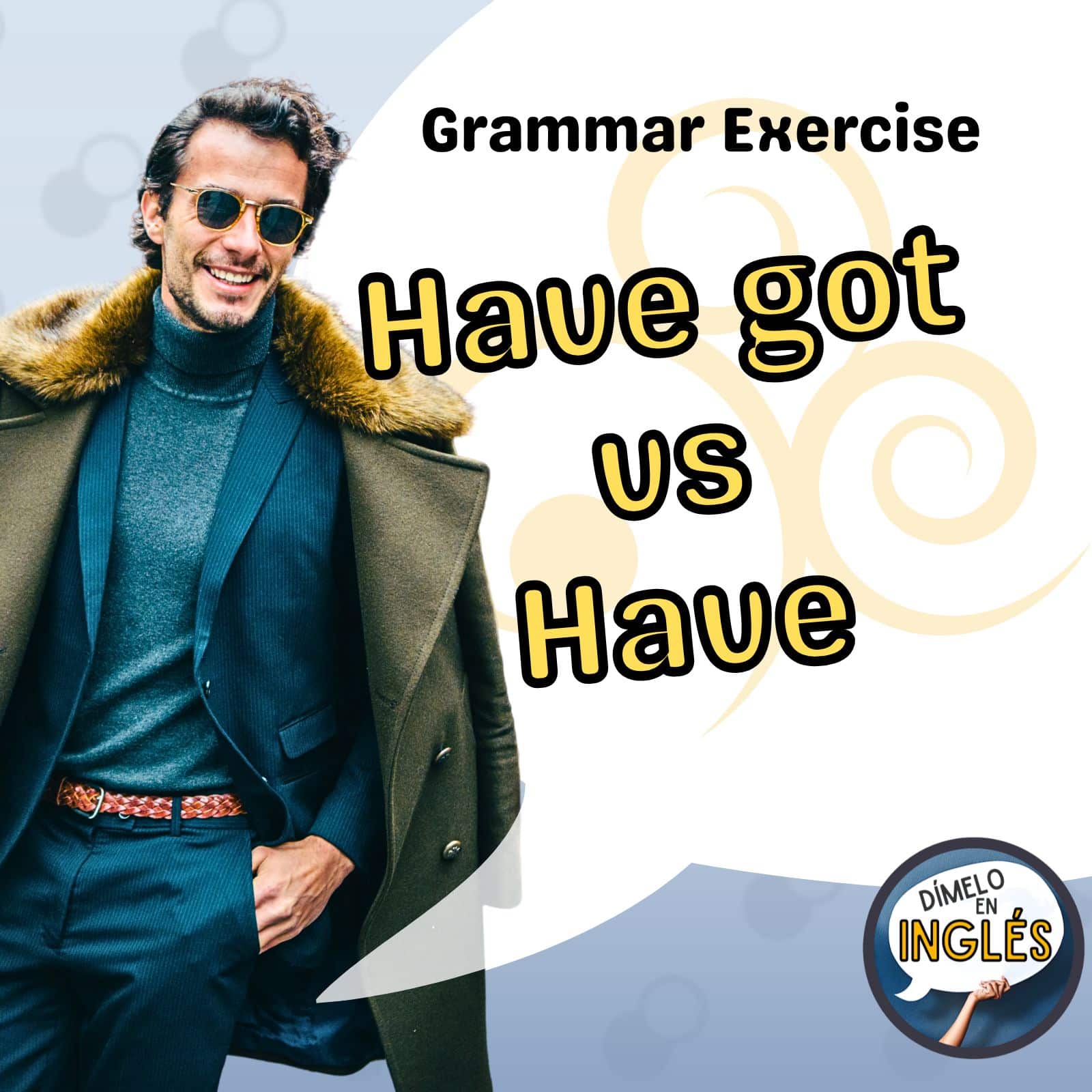 Understanding the Use of “Have,” “Got,” and “Have Got” in English Grammar